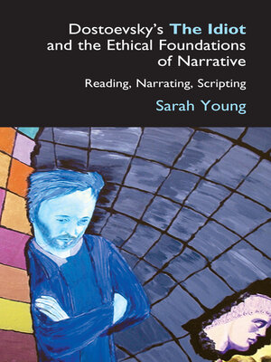 cover image of Dostoevsky's the Idiot and the Ethical Foundations of Narrative